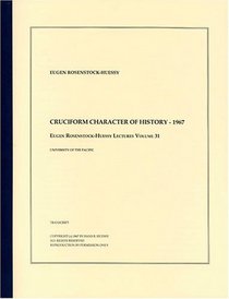 Cruciform Character - 1967 (The Eugen Rosenstock-Huessy Lectures, Volume 31)