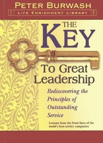 The Key to Great Leadership: Rediscovering the Principles of Outstanding Service (Life Enrichment Library)