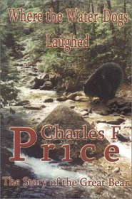 Where The Water-Dogs Laughed : The Story of the Great Bear