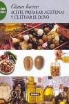 Aceite, Preparar Aceitunas Y Cultivar El Olivo ( 