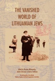 The Vanished World of Lithuanian Jews (On the Boundary of Two Worlds: Identity, Freedom, and Moral Imagination in the Baltics, 1)