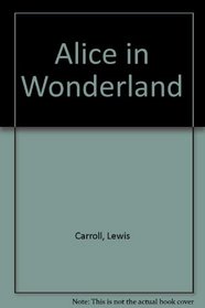 Alice's Adventures in Wonderland : From the Story by Lewis Carroll