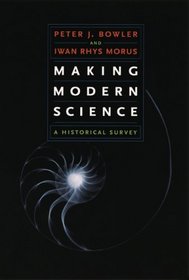 Making Modern Science : A Historical Survey