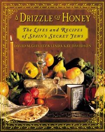 A Drizzle of Honey : The Lives and Recipes of Spain's Secret Jews