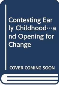 Contesting Early Childhood...and Opening for Change