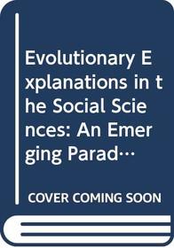 Evolutionary explanation in the social sciences: An emerging paradigm