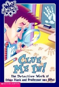 Clue Me in!: The Detective Work of Ethan Flask and Professor Von Offel (Mad Science #5)