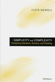Simplicity and Complexity : Pondering Literature, Science, and Painting (Studies in Literature and Science)