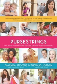 PurseStrings: New Proven Ways of Reaching the Hearts and Minds of Female Consumers