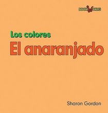 El anaranjado/ Orange (Los Colores/ Colors: Bookworms) (Spanish Edition)