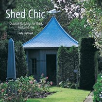 Shed Chic: Outdoor Buildings for Work, Rest, and Play