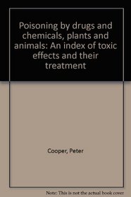 Poisoning by drugs and chemicals, plants and animals: An index of toxic effects and their treatment