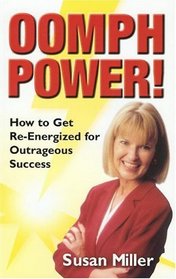 Oomph Power!: How To Get Re-energized For Outrageous Success
