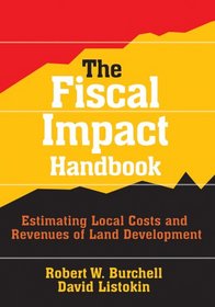 The Fiscal Impact Handbook: Estimating Local Costs and Revenues of Land Development