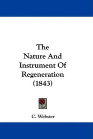The Nature And Instrument Of Regeneration (1843)