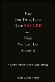 Why Our Drug Laws Have Failed and What We Can Do About It: A Judicial Indictment of the War on Drugs