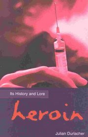 Heroin:Its History & Lore