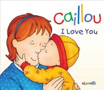 Caillou: I Love You (Hand-in-Hand series)
