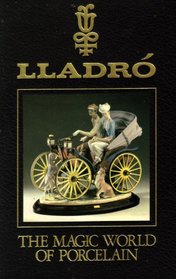 Lladro, The Magic World of Porcelain