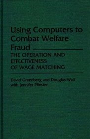 Using Computers to Combat Welfare Fraud: The Operation and Effectiveness of Wage Matching (Studies in Social Welfare Policies and Programs)