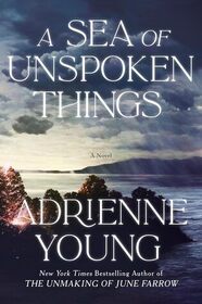 A Sea of Unspoken Things: A Novel