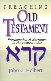 Preaching Old Testament: Proclamation and Narrative in the Hebrew Bible