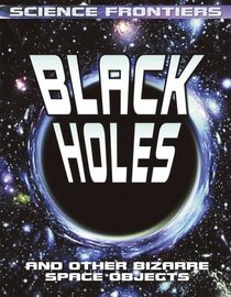 Black Holes: And Other Bizarre Space Objects (Science Frontiers)