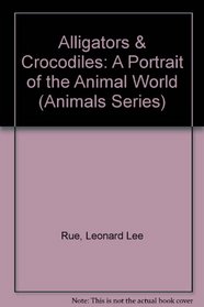 Alligators & Crocodiles: A Portrait of the Animal World (Animals Series)