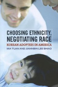 Choosing Ethnicity, Negotiating Race: Korean Adoptees in America