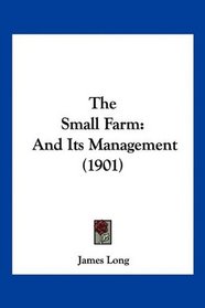 The Small Farm: And Its Management (1901)