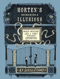Horten's Incredible Illusions: Magic, Mystery & Another Very Strange Adventure (Stuart Horten, Bk 2)