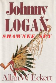 Johnny Logan: Shawnee Spy : A Novel
