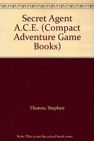 Secret Agent A.C.E. (Compact Adventure Game Books)