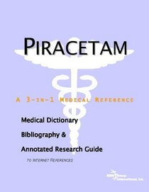 Piracetam - A Medical Dictionary, Bibliography, and Annotated Research Guide to Internet References