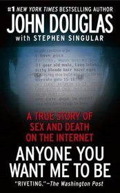Anyone You Want Me to Be : A True Story of Sex and Death on the Internet