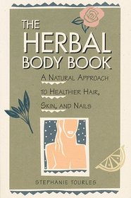 The Herbal Body Book : A Natural Approach to Healthier Hair, Skin, and Nails