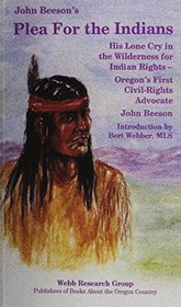 John Beeson's Plea for the Indians: His Lone Cry in the Wilderness for Indian Rights : Oregon's First Civil-Rights Advocate