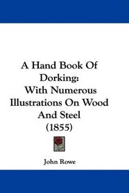 A Hand Book Of Dorking: With Numerous Illustrations On Wood And Steel (1855)