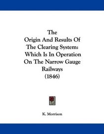 The Origin And Results Of The Clearing System: Which Is In Operation On The Narrow Gauge Railways (1846)