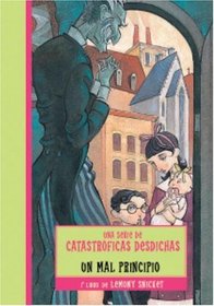 Un Mal Principio / The Bad Beginning (Turtleback School & Library Binding Edition) (Una Serie De Catastroficas Desdichas) (Spanish Edition)