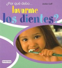 Por Que Debo Lavarme Los Dientes?/ I Wonder Why I Have to Brush My Teeth? (Spanish Edition)
