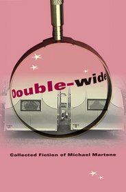 Double-wide: Collected Fiction of Michael Martone (Quarry Books)