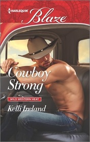 Cowboy Strong (Wild Western Heat, Bk 3) (Harlequin Blaze, No 886)