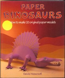 Paper Dinosaurs: How to Make 20 Original Paper Models