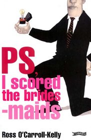 PS, I Scored the Bridesmaids: Ross O'Carroll-Kelly (Ross O'carroll-Kelly)