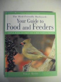 The Bird-Friendly Backyard: Your Guide to Food and Feeders : Simple Ways to Provide a Bountiful Feast (Rodale Organic Gardening Book)