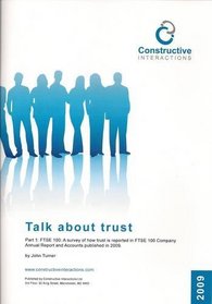 Talk About Trust 2009: v. 1: Survey of How Trust is Reported in FTSE 100 Company Annual Report and Accounts Published in 2009