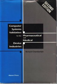 Computer Systems Validation for the Pharmaceutical and Medical Device Industries