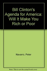 Bill Clinton's Agenda for America: Will It Make You Rich or Poor