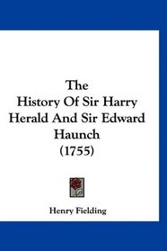 The History Of Sir Harry Herald And Sir Edward Haunch (1755)